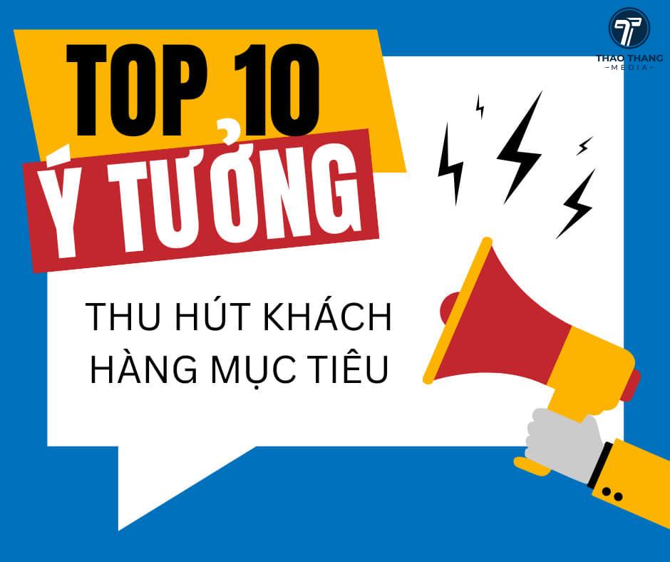 TOP 10 Ý TƯỞNG THU HÚT KHÁCH HÀNG